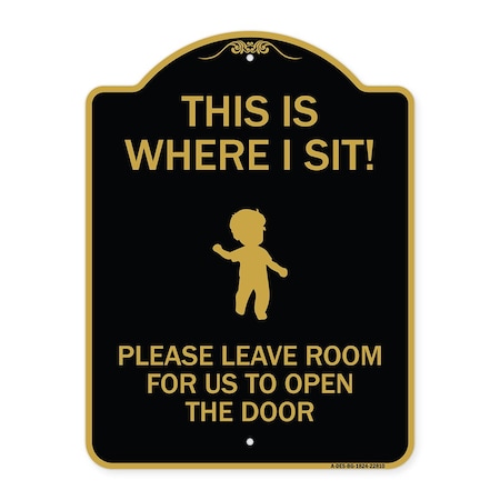 Signmission This Is Where I Sit! Please Leave Room for Us to Open Door Alum Sign, 18" x 24", BG-1824-22810 A-DES-BG-1824-22810